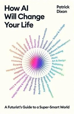 How AI Will Change Your Life | A Futurist's Guide to a Super-Smart World | Dixon