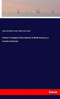 Forster's Catalogue Of The Animals Of North America, Or Faunula Americana Johann