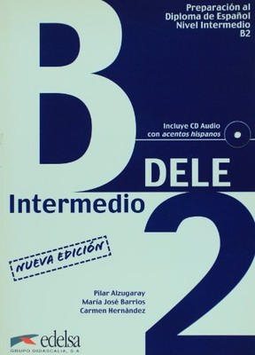 PREPARACION AL DIPLOMA DE ESPANOL, NIVEL INTERMEDIO B2 By Alzugaray Pilar VG
