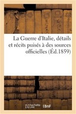 La Guerre d'Italie, D�tails Et R�cits Puis�s � Des Sources Officielles (�d.1859)