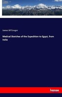 Medical Sketches Of The Expedition To Egypt, From India James M'gregor