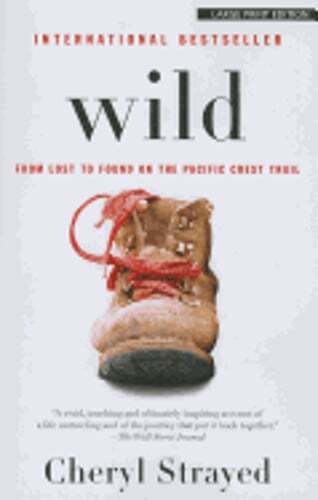 Wild: From Lost to Found on the Pacific Crest Trail by Cheryl Strayed: New