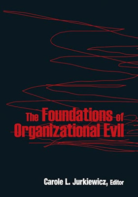 The Foundations of Organizational Evil - Paperback NEW Jurkiewicz, Car 14/05/201