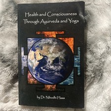 HEALTH AND CONSCIOUSNESS THROUGH AYURVEDA AND YOGA By Nibodhi Haas **Good**