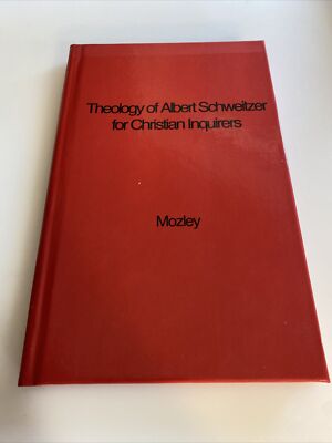 The Theology of Albert Schweitzer for Christian Inquirers ab2