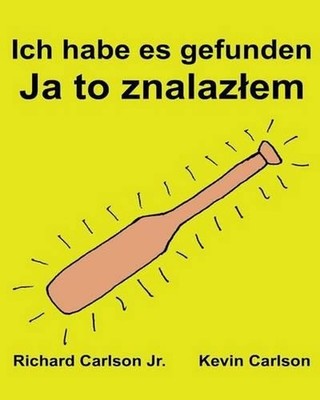 Ich habe es gefunden: Ein Bilderbuch f?r Kinder Deutsch-Polnisch (Zweisprachige