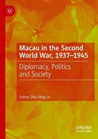 Macau In The Second World War, 1937-1945 Sonny Shiu-Hing Lo