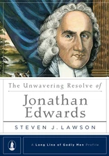 The Unwavering Resolve of Jonathan Edwards (A Long Line of Godly Men Profile...