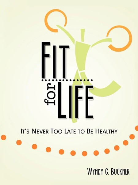 Fit For Life It's Never Too Late To Be Healthy Wyndy C. Buckner Taschenbuch 2011-image