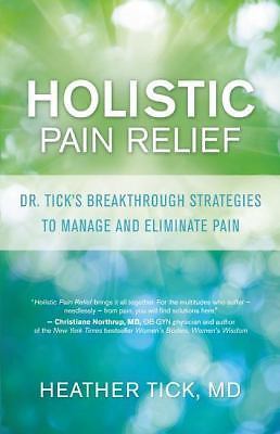 Holistic Pain Relief: Dr. Tick's Breakth- paperback, Heather Tick, 9781608682065