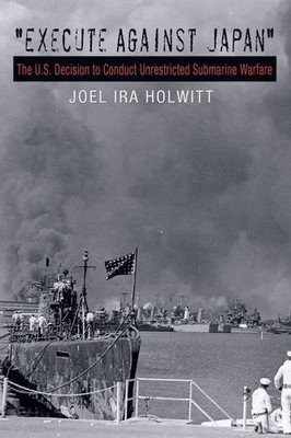 ''EXECUTE AGAINST JAPAN'': THE U.S. DECISION TO CONDUCT By Joel Ira Holwitt *NEW*