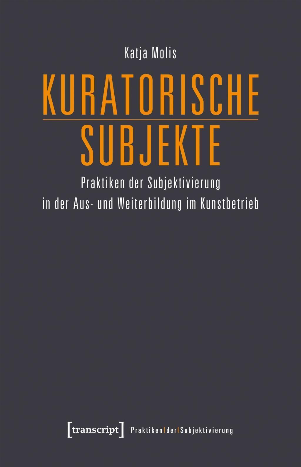 Thumbnail - Kuratorische Subjekte | Katja Molis | Taschenbuch | 486 S. | Deutsch |
