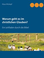 Worum Geht Es Im Christlichen Glauben? | Ein Leitfaden Durch Die Bibel | Buch