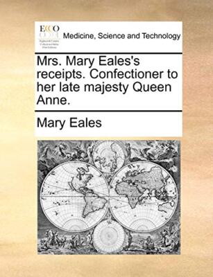 Eales - Mrs.  's receipts. Confectioner to her late majesty Queen Anne - X555z