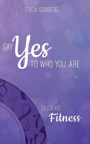 Tricia Gunberg | SAY YES TO WHO YOU ARE TO Create Fitness | Buch | Englisch-image