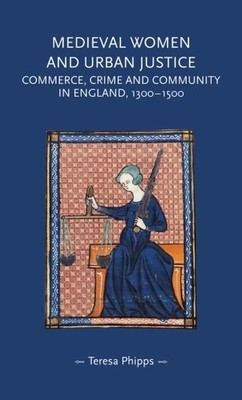 Teresa Phipps Medieval Women and Urban Justice (Taschenbuch) (US IMPORT)