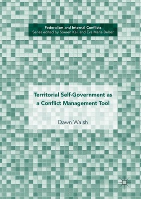 Territorial Self-Government as a Conflict Management Tool Dawn Walsh