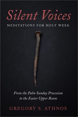 Silent Voices: Meditations for Holy Week: From the Palm Sunday Procession to the