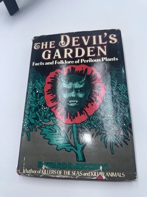 THE DEVIL'S GARDEN: FACTS AND FOLKLORE OF PERILOUS PLANTS Ed Ricciuti 1978 HB