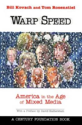 Warp Speed: America in the Age of Mixed Media - Paperback By Kovach, Bill - GOOD