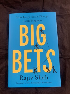 Big Bets: How Large-Scale Change Really Happens by Rajiv Shah (hardcover)