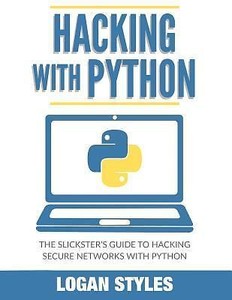 Details About Hacking With Python The Slicksters Guide To Hacking Secure Networks With P - 
