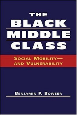 The Black Middle Class : Social Mobility - and Vulnerability Benj
