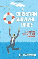 A Christian Survival Guide : A Lifeline to Faith and Growth Ed Cy