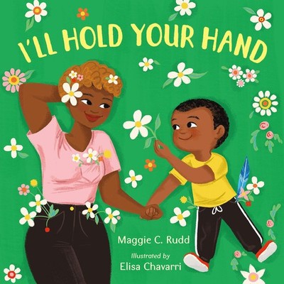I'll Hold Your Hand Rudd, Maggie C.|Chavarri, Elisa board book Very Good