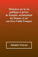 MéMoires Sur La Vie Publique Et PrivéE De Fouquet, Surintendant Des Finance...