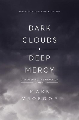 Mark Vroegop | Dark Clouds, Deep Mercy | Taschenbuch | Englisch (2019)