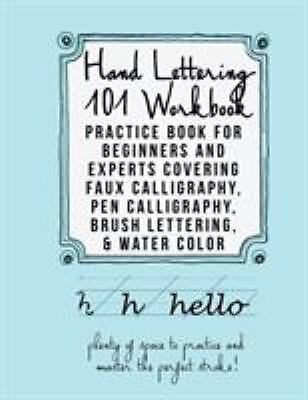 Hand Lettering 101 Workbook: Practice Book for Beginners and Experts Covering...
