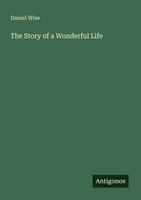 Daniel Wise | The Story Of A Wonderful Life | Taschenbuch | Englisch (2025)