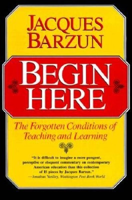 Begin Here: The Forgotten Conditions of Teaching and Learning - Paperback - GOOD
