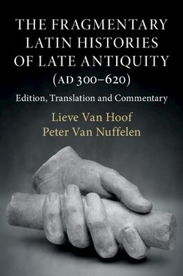 The Fragmentary Latin Histories of Late Antiquity (AD 300620... - 9781108420273
