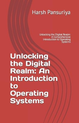 Unlocking the Digital Realm: An Introduction to Operating Systems: Unlocking the