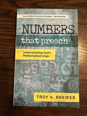 Numbers That Preach : Understanding God's Mathematical Lingo by Troy A....