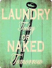 Laundry Today Or Naked Tomorrow 9" x 12" Metal Sign