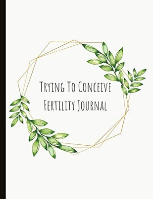Trying To Conceive Fertility Journal: Beautiful Journal With Cycle Tracking ...