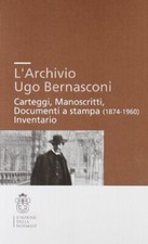 L'archivio Ugo Bernasconi. Carteggi, Manoscritti, Documenti a stampa (1874-19...