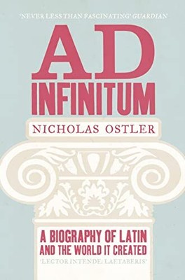 Ad Infinitum: A Biography of Latin, Ostler, Nicholas