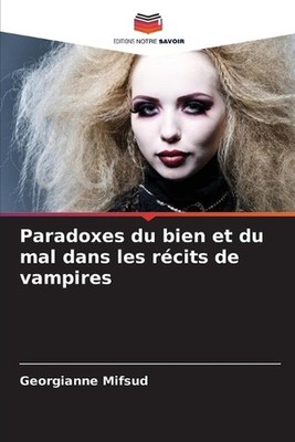 Paradoxes du bien et du mal dans les rcits de vampires by Georgianne Mifsud (Fre