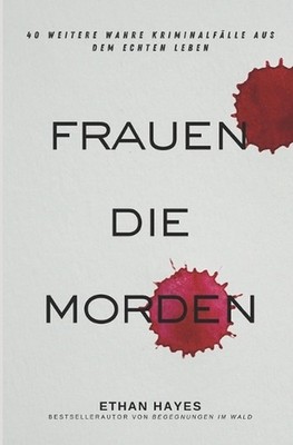 Frauen die Morden 2: 40 weitere wahre Kriminalf?lle aus dem echten Leben by Etha