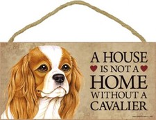 A House is not a Home without a Cavalier King Charles Dog Sign 5"x10" Plaque 357