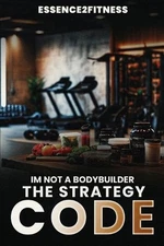 I'm Not a Bodybuilder: The Strategy Code by M. Byrd Paperback Book