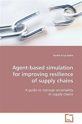 Agent-based Simulation for Improving Resilience of Supply Chains, Paperback b...