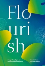 Flourish: Design Paradigms for Our Planetary Emergency by Sarah Ichioka: Used