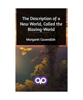 The Description of a New World, Called the Blazing-World, Margaret Cavendish