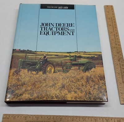 JOHN DEERE TRACTORS AND EQUIPMENT - Volume ONE 1837-1959