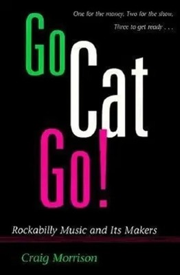 Go Cat Go! | Rockabilly Music and Its Makers | Craig Morrison | Englisch | Buch